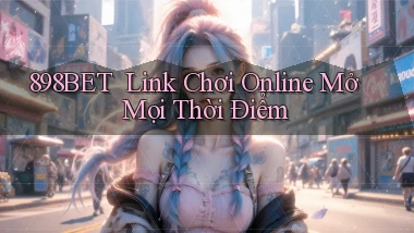 898bet ｜ Link Chơi Online Mở Mọi Thời Điểm
