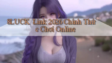 8luck： Link 2026 Chính Thức Chơi Online