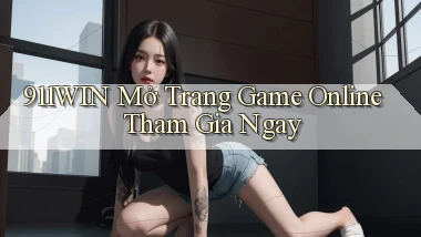 911win   Mở Trang Game Online Tham Gia Ngay