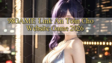 98game： Link An Toàn Cho Website Game 2026