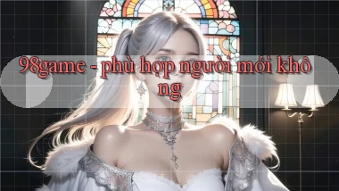 98game   phù hợp người mới không
