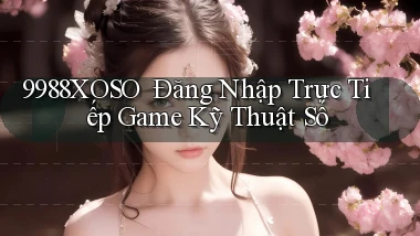 9988xoso ｜ Đăng Nhập Trực Tiếp Game Kỹ Thuật Số