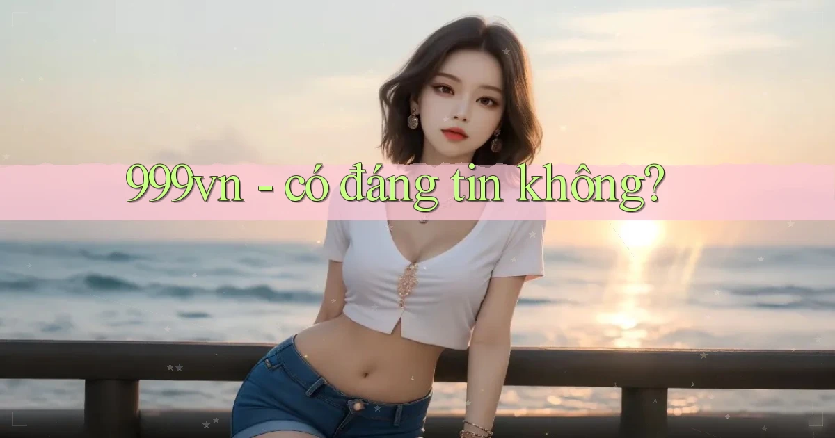 999vn   có đáng tin không
