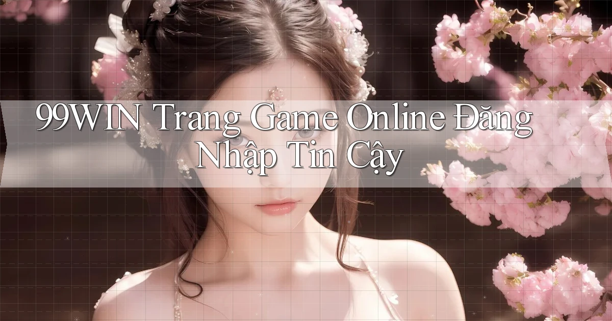 99win   Trang Game Online Đăng Nhập Tin Cậy