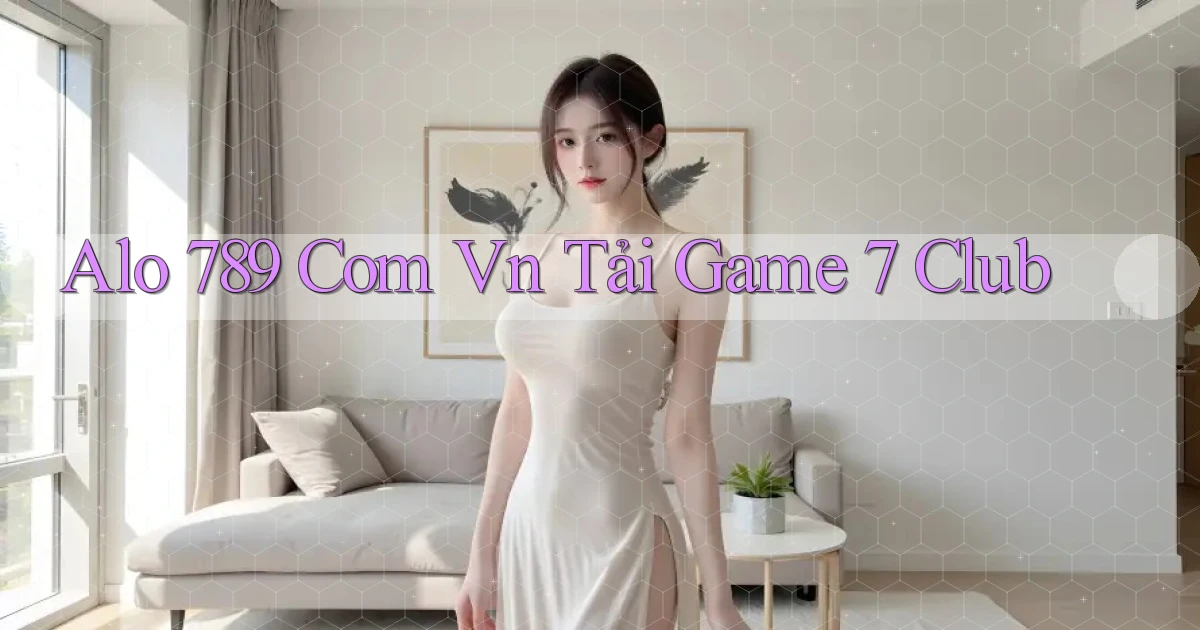 alo 789 com vn tải game 7 club