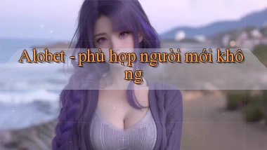 Alobet   phù hợp người mới không