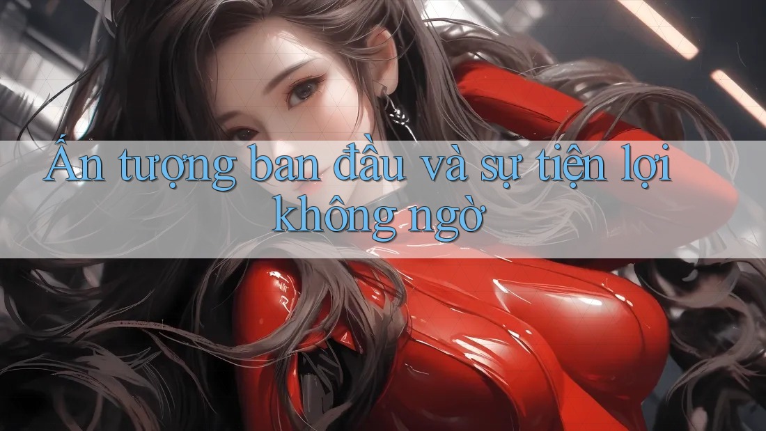 Ấn tượng ban đầu và sự tiện lợi không ngờ Ấn tượng ban đầu và sự tiện lợi không ngờ