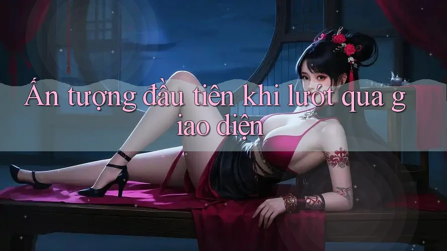 Ấn tượng đầu tiên khi lướt qua giao diện