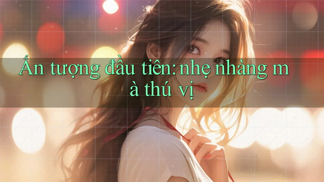 Ấn tượng đầu tiên: nhẹ nhàng mà thú vị