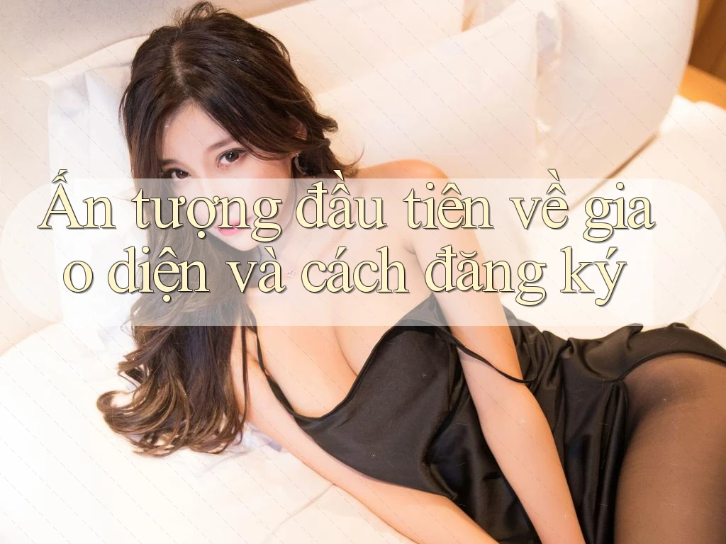 Ấn tượng đầu tiên về giao diện và cách đăng ký Ấn tượng đầu tiên về giao diện và cách đăng ký