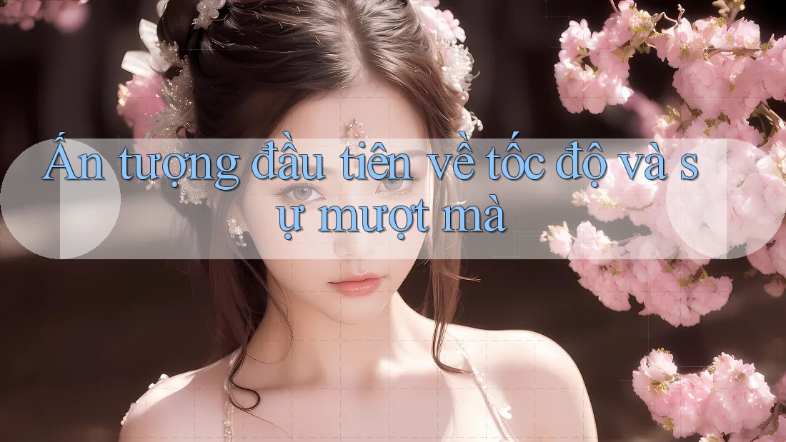 Ấn tượng đầu tiên về tốc độ và sự mượt mà