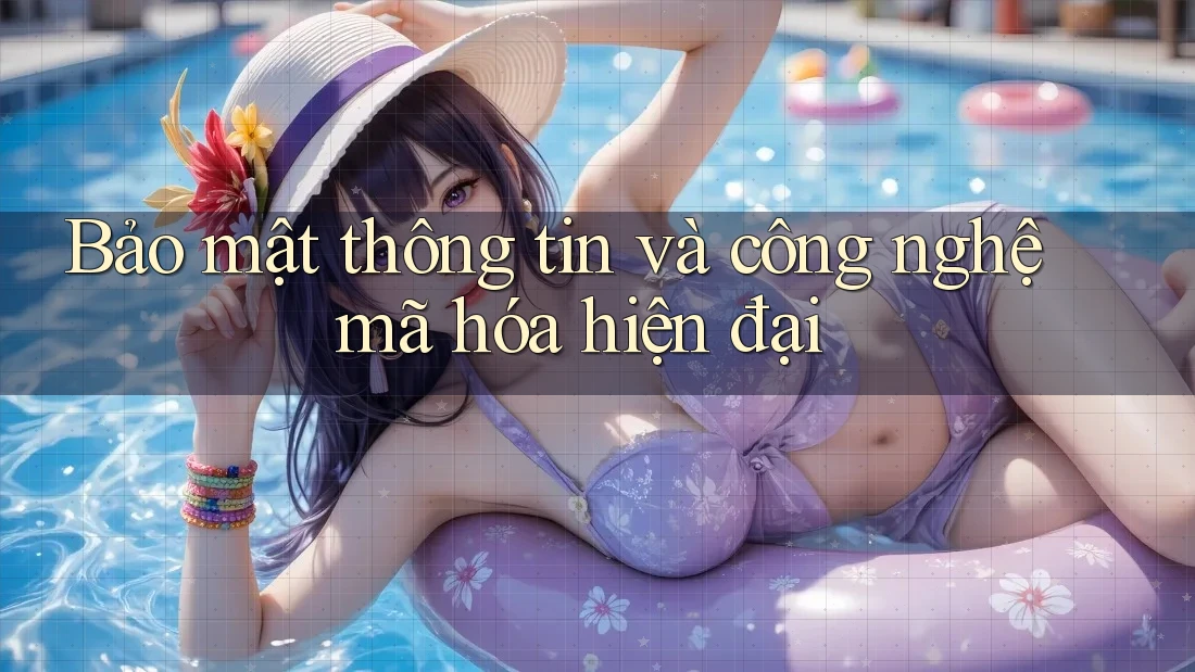 Bảo mật thông tin và công nghệ mã hóa hiện đại