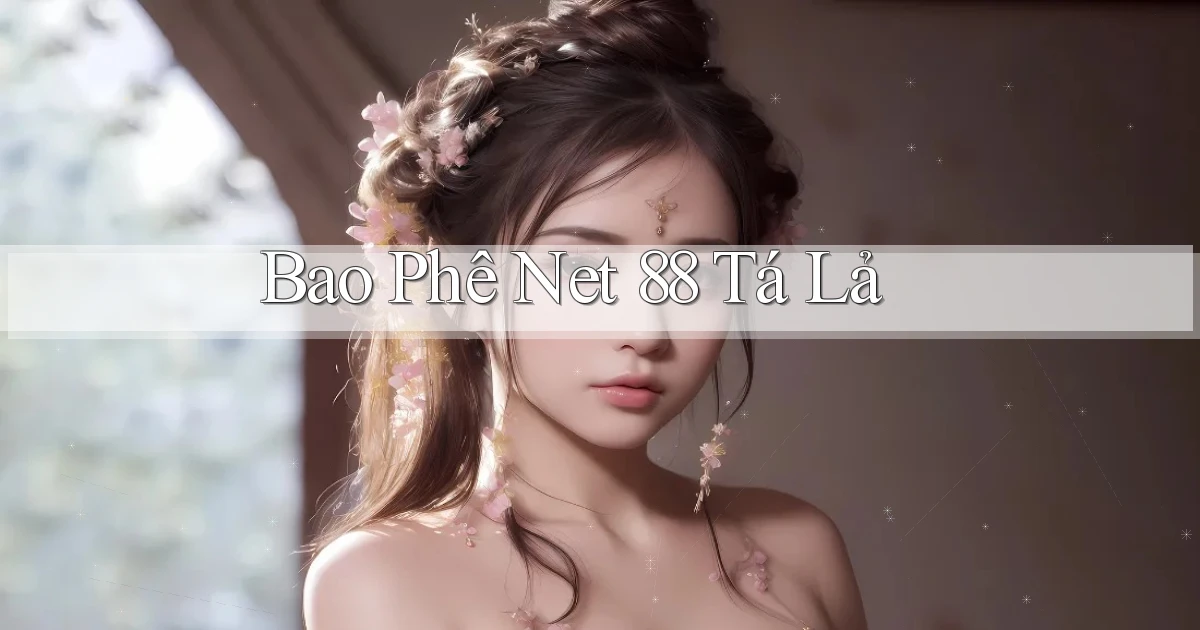 bao phê net 88 tá lả
