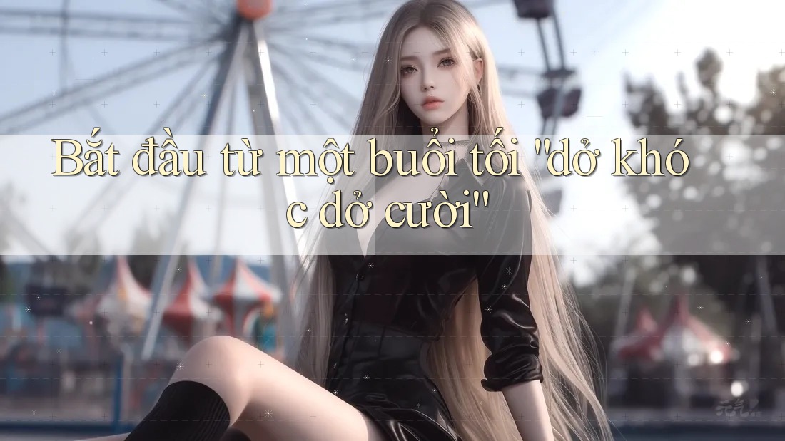Bắt đầu từ một buổi tối “dở khóc dở cười”