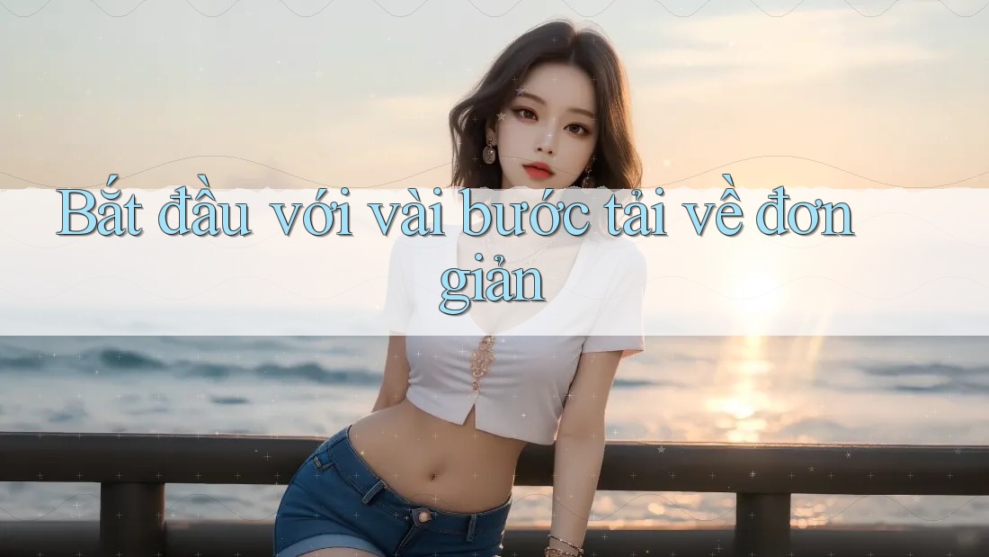 Bắt đầu với vài bước tải về đơn giản