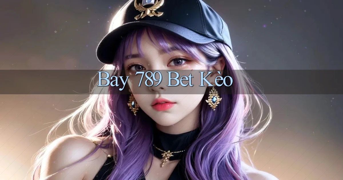bay 789 bet kèo