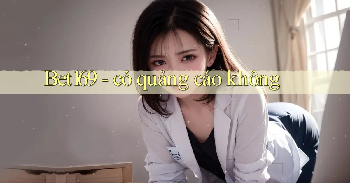 Bet169   có quảng cáo không