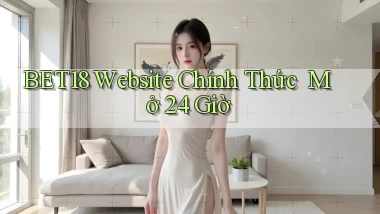 bet18   Website Chính Thức ｜ Mở 24 Giờ