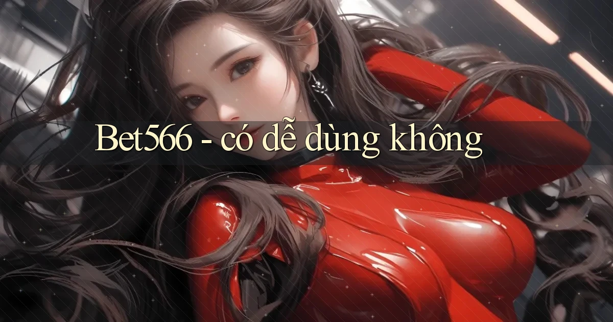 Bet566   có dễ dùng không
