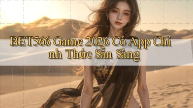 bet566   Game 2026 Có App Chính Thức Sẵn Sàng
