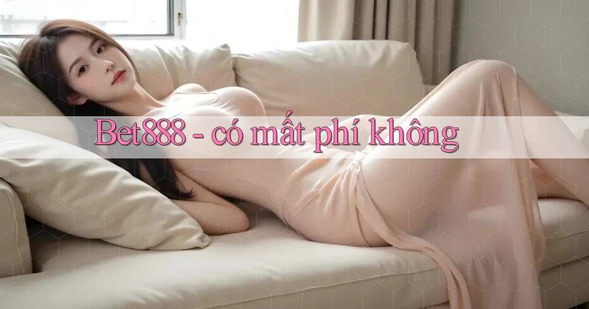 Bet888   có mất phí không
