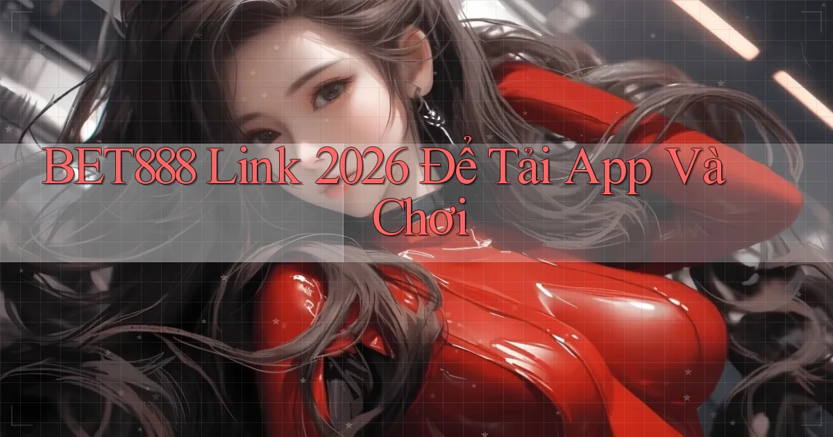 bet888   Link 2026 Để Tải App Và Chơi