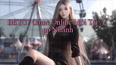 betg7   Game Online Mới Tải App Nhanh