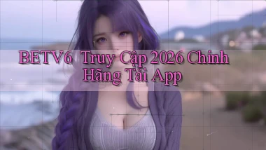 betv6 ｜ Truy Cập 2026 Chính Hãng Tải App