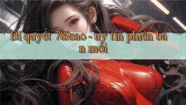 Bí quyết 789sao   uy tín phiên bản mới