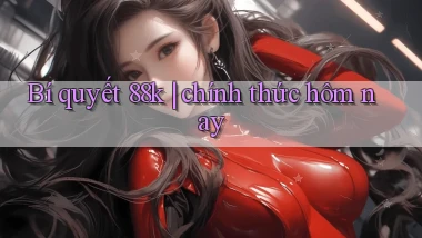 Bí quyết 88k chính thức hôm nay