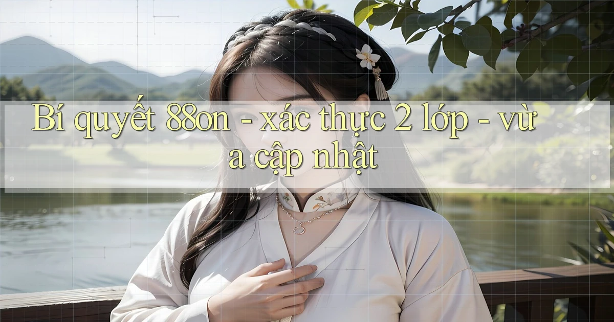 Bí quyết 88on   xác thực 2 lớp   vừa cập nhật