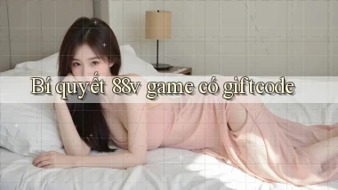 Bí quyết 88v game có giftcode