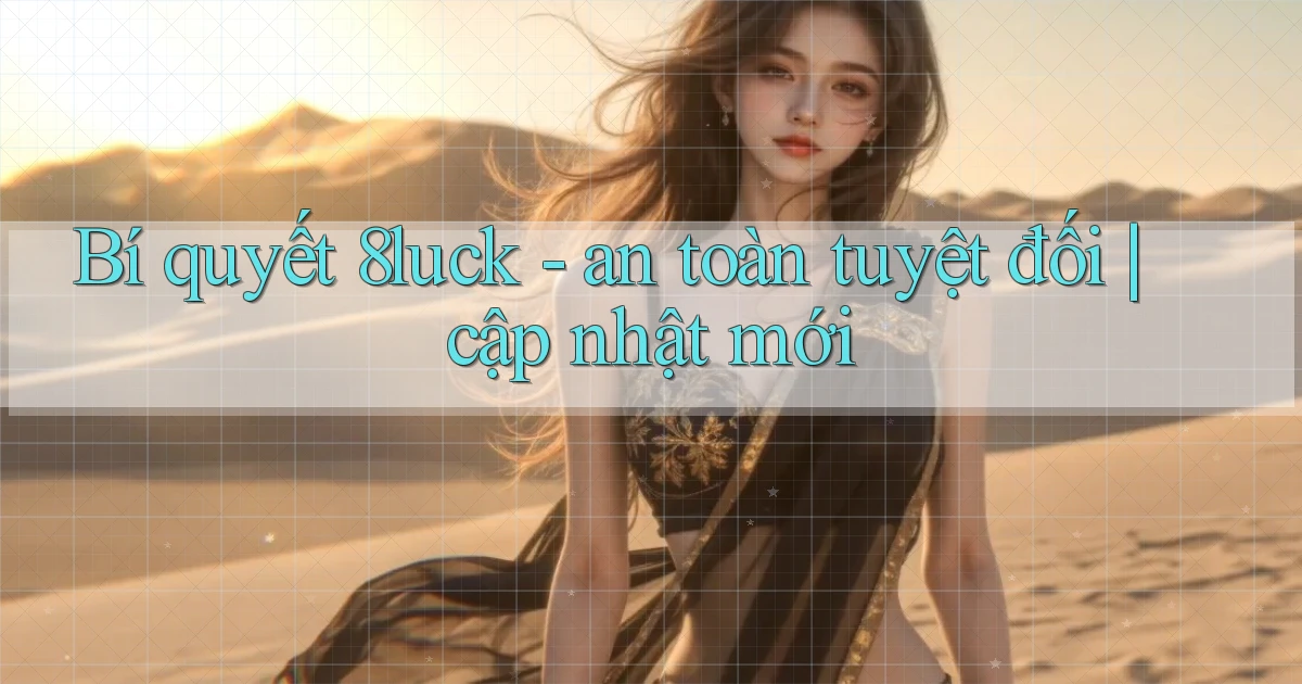 Bí quyết 8luck   an toàn tuyệt đối cập nhật mới
