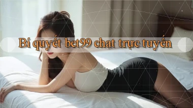 Bí quyết bet99 chat trực tuyến
