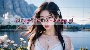 Bí quyết betv9   là app gì