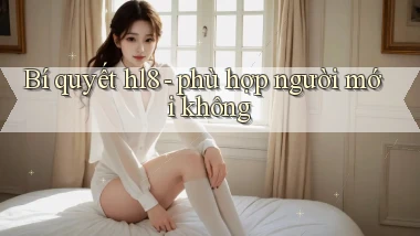 Bí quyết hl8   phù hợp người mới không