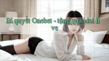 Bí quyết Onebet   tặng quà idol live