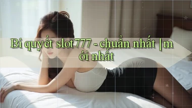 Bí quyết slot777   chuẩn nhất mới nhất