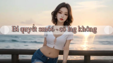 Bí quyết sm66   có lag không