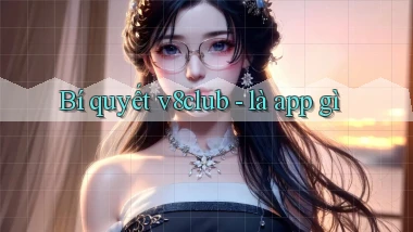 Bí quyết v8club   là app gì