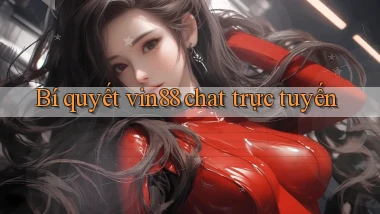 Bí quyết vin88 chat trực tuyến