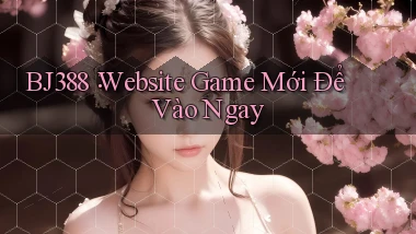 bj388： Website Game Mới Để Vào Ngay