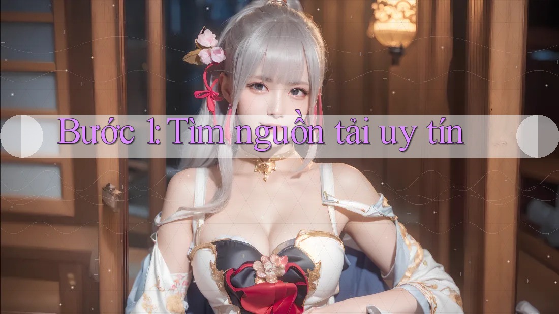 Bước 1: Tìm nguồn tải uy tín