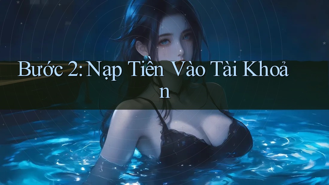 Bước 2: Nạp tiền vào tài khoản Bước 2: Nạp tiền vào tài khoản