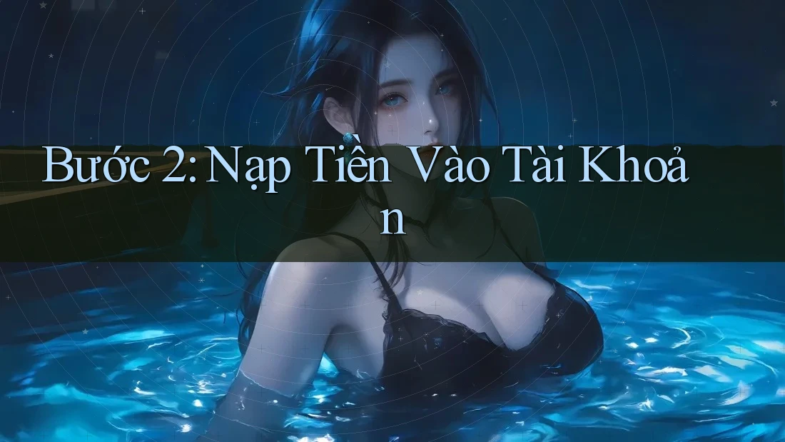 Bước 2: Nạp Tiền Vào Tài Khoản