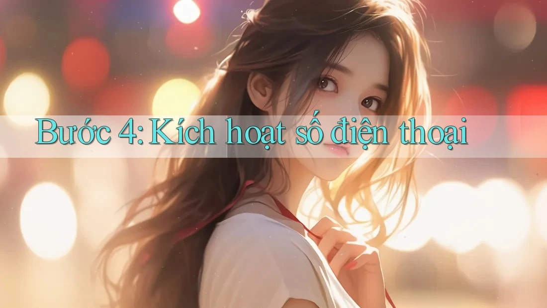 Bước 4: Kích hoạt số điện thoại