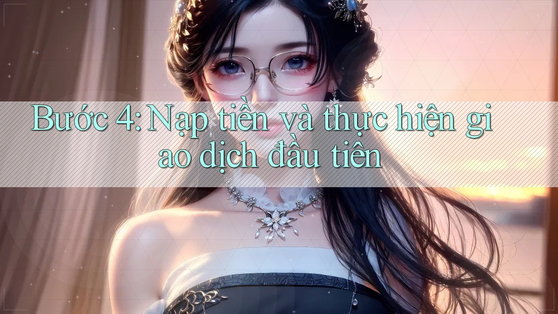Bước 4: Nạp tiền và thực hiện giao dịch đầu tiên