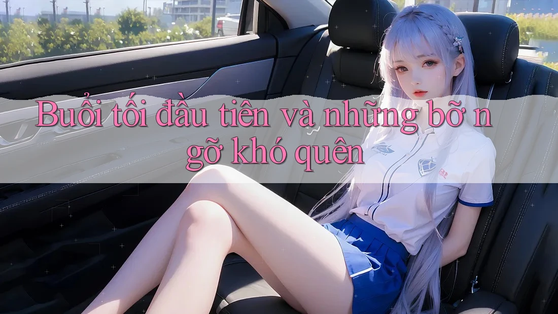 Buổi tối đầu tiên và những bỡ ngỡ khó quên