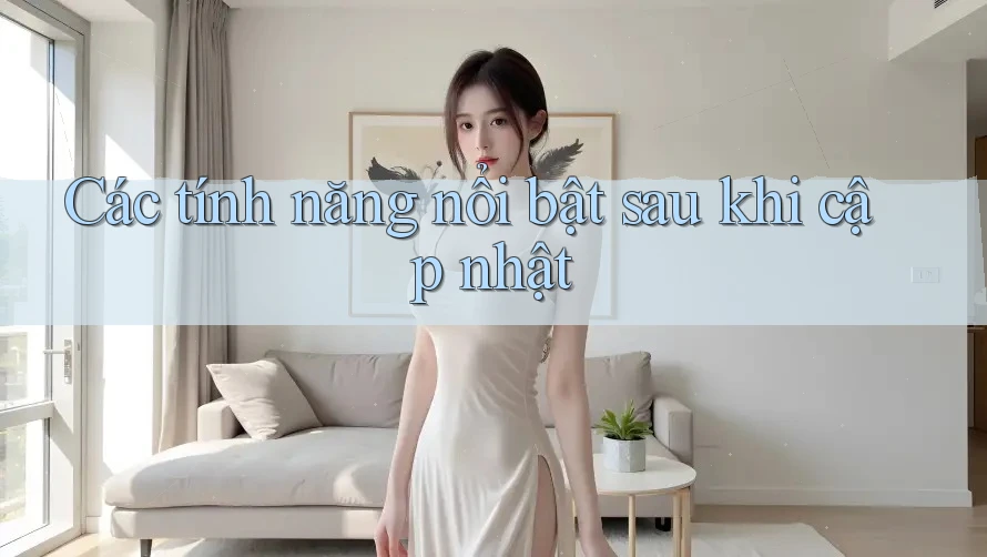 Các tính năng nổi bật sau khi cập nhật