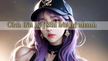 Cách liên hệ 88hi liên hệ nhanh